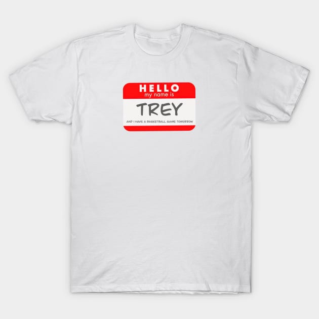 My Name is Trey And I Have A Basketball Game Tomorrow Rip Vine T-Shirt by MillerDesigns